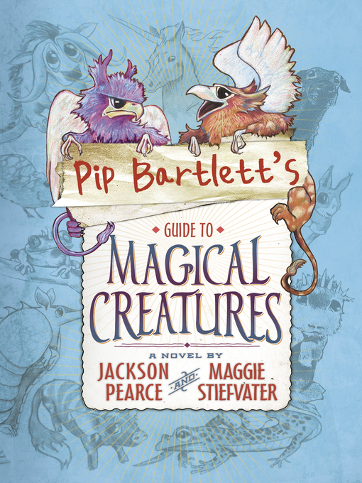 Title details for Pip Bartlett's Guide to Magical Creatures by Maggie Stiefvater - Available